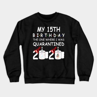 My 15th Birthday The One Where I Was Quarantined 2020 Crewneck Sweatshirt